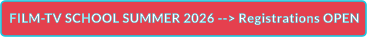FILM-TV SCHOOL SUMMER 2026 --> Registrations OPEN