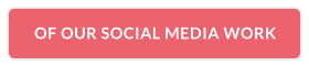 OF OUR SOCIAL MEDIA WORK